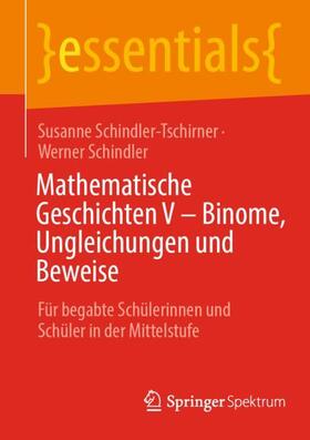Schindler / Schindler-Tschirner |  Mathematische Geschichten V ¿ Binome, Ungleichungen und Beweise | Buch |  Sack Fachmedien