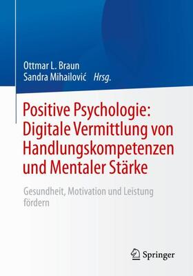 Mihailovic / Braun / Mihailovic |  Positive Psychologie: Digitale Vermittlung von Handlungskompetenzen und Mentaler Stärke | Buch |  Sack Fachmedien