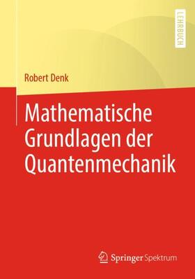 Denk |  Mathematische Grundlagen der Quantenmechanik | Buch |  Sack Fachmedien