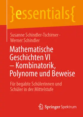 Schindler-Tschirner / Schindler |  Mathematische Geschichten VI – Kombinatorik, Polynome und Beweise | eBook | Sack Fachmedien