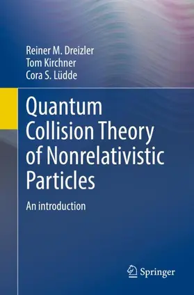 Dreizler / Lüdde / Kirchner |  Quantum Collision Theory of Nonrelativistic Particles | Buch |  Sack Fachmedien