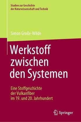 Große-Wilde |  Werkstoff zwischen den Systemen ¿ Eine Stoffgeschichte der Vulkanfiber im 19. und 20. Jahrhundert | Buch |  Sack Fachmedien