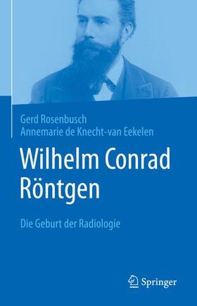 Rosenbusch / de Knecht-van Eekelen / Knecht-van Eekelen |  Wilhelm Conrad Röntgen | Buch |  Sack Fachmedien
