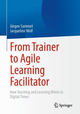 Wolf / Sammet |  From Trainer to Agile Learning Facilitator | Buch |  Sack Fachmedien