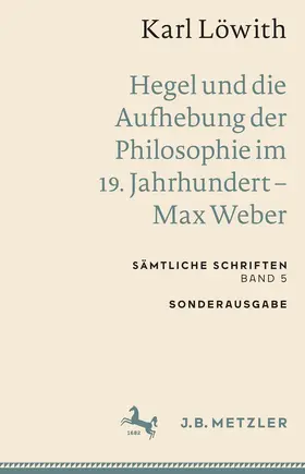 Löwith |  Karl Löwith: Hegel und die Aufhebung der Philosophie im 19. Jahrhundert – Max Weber | eBook | Sack Fachmedien