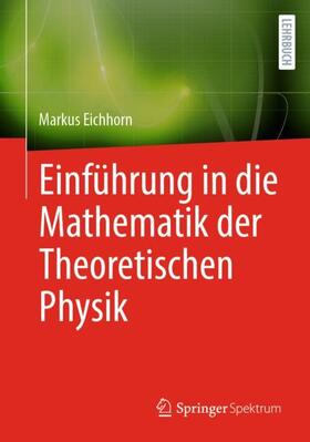 Eichhorn |  Einführung in die Mathematik der Theoretischen Physik | Buch |  Sack Fachmedien