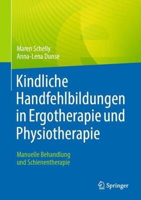 Schelly / Dunse |  Kindliche Handfehlbildungen in Ergotherapie und Physiotherapie | Buch |  Sack Fachmedien
