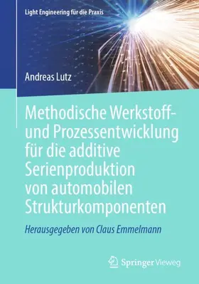 Lutz |  Methodische Werkstoff- und Prozessentwicklung für die additive Serienproduktion von automobilen Strukturkomponenten | Buch |  Sack Fachmedien