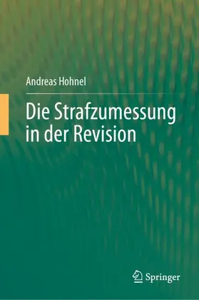 Hohnel |  Die Strafzumessung in der Revision | Buch |  Sack Fachmedien