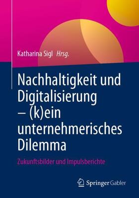 Sigl |  Nachhaltigkeit und Digitalisierung ¿ (k)ein unternehmerisches Dilemma | Buch |  Sack Fachmedien