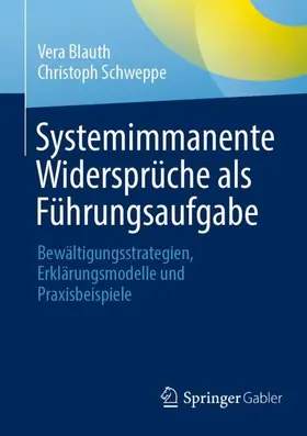 Blauth / Schweppe |  Systemimmanente Widersprüche als Führungsaufgabe | Buch |  Sack Fachmedien