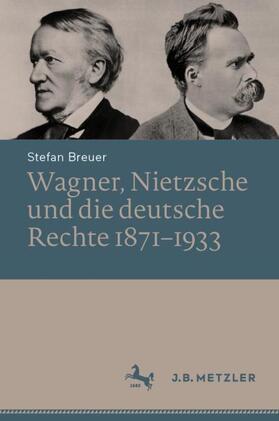 Breuer |  Wagner, Nietzsche und die deutsche Rechte 1871¿1933 | Buch |  Sack Fachmedien