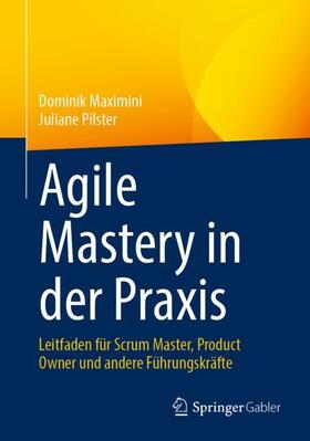 Pilster / Maximini |  Agile Mastery in der Praxis | Buch |  Sack Fachmedien