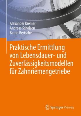 Kremer / Bertsche / Scholzen |  Praktische Ermittlung von Lebensdauer- und Zuverlässigkeitsmodellen für Zahnriemengetriebe | Buch |  Sack Fachmedien