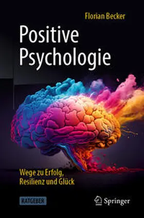 Becker |  Positive Psychologie - Wege zu Erfolg, Resilienz und Glück | eBook | Sack Fachmedien