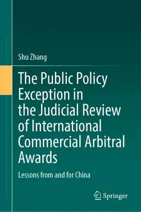 Zhang |  The Public Policy Exception in the Judicial Review of International Commercial Arbitral Awards | Buch |  Sack Fachmedien