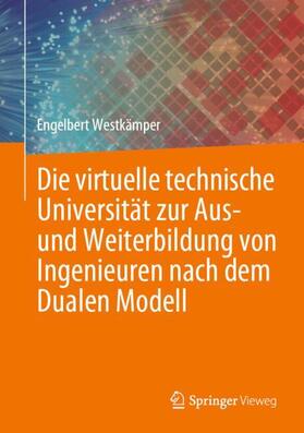Westkämper |  Die virtuelle technische Universität zur Aus- und Weiterbildung von Ingenieuren nach dem Dualen Modell | Buch |  Sack Fachmedien
