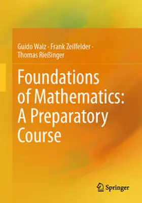 Walz / Zeilfelder / Rießinger |  Foundations of Mathematics: A Preparatory Course | eBook | Sack Fachmedien