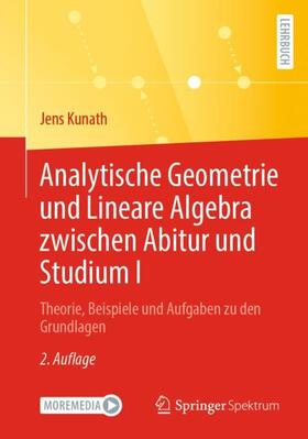 Kunath |  Analytische Geometrie und Lineare Algebra zwischen Abitur und Studium I | Buch |  Sack Fachmedien