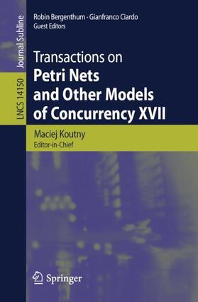 Koutny / Ciardo / Bergenthum |  Transactions on Petri Nets and Other Models of Concurrency XVII | Buch |  Sack Fachmedien