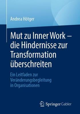 Hötger |  Mut zu Inner Work - die Hindernisse zur Transformation überschreiten | Buch |  Sack Fachmedien