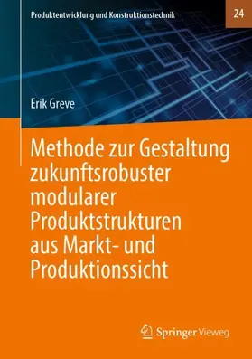 Greve |  Methode zur Gestaltung zukunftsrobuster modularer Produktstrukturen aus Markt- und Produktionssicht | Buch |  Sack Fachmedien