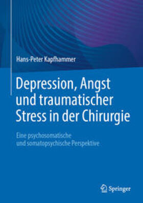 Kapfhammer |  Depression, Angst und traumatischer Stress in der Chirurgie | eBook | Sack Fachmedien