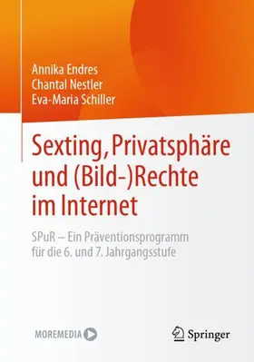 Endres / Schiller / Nestler |  Sexting, Privatsphäre und (Bild-) Rechte im Internet | Buch |  Sack Fachmedien