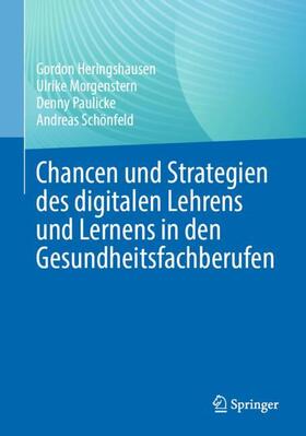 Heringshausen / Schönfeld / Morgenstern |  Chancen und Strategien des digitalen Lehrens und Lernens in den Gesundheitsfachberufen | Buch |  Sack Fachmedien