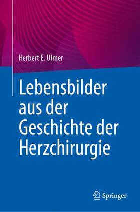 Ulmer |  Lebensbilder aus der Geschichte der Herzchirurgie | Buch |  Sack Fachmedien