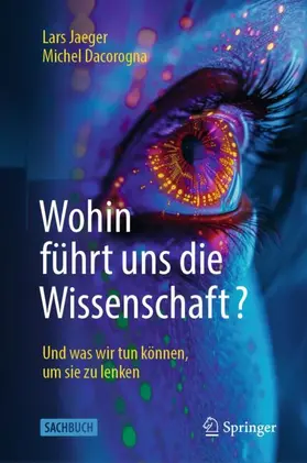 Dacorogna / Jaeger |  Wohin führt uns die Wissenschaft? | Buch |  Sack Fachmedien