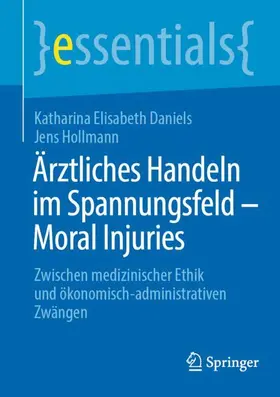 Hollmann / Daniels |  Ärztliches Handeln im Spannungsfeld - Moral Injuries | Buch |  Sack Fachmedien