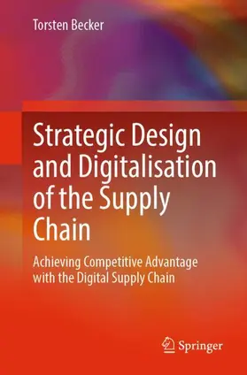 Becker |  Strategic Design and Digitalisation of the Supply Chain | Buch |  Sack Fachmedien