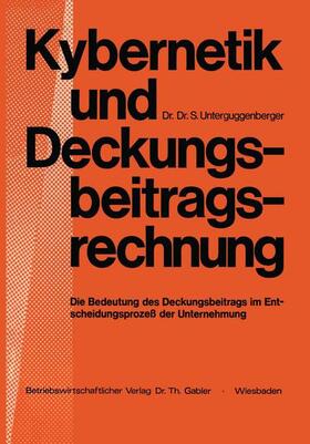 Unterguggenberger |  Kybernetik und Deckungsbeitragsrechnung | Buch |  Sack Fachmedien