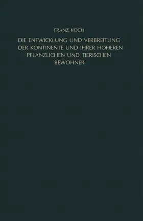 Koch |  Die Entwicklung und Verbreitung der Kontinente und ihrer höheren pflanzlichen und tierischen Bewohner | Buch |  Sack Fachmedien