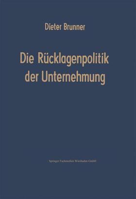 Brunner |  Die Rücklagenpolitik der Unternehmung | Buch |  Sack Fachmedien