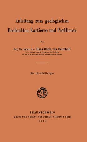 Höfer von Heimhalt |  Anleitung zum geologischen Beobachten, Kartieren und Profilieren | Buch |  Sack Fachmedien