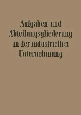 Döhrmann / Rubin / Franck |  Aufgaben- und Abteilungsgliederung in der Industriellen Unternehmung | Buch |  Sack Fachmedien