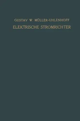 Müller-Uhlenhoff |  Elektrische Stromrichter (Gleichrichter) | Buch |  Sack Fachmedien