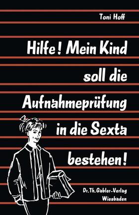 Hoff |  Hilfe! Mein Kind soll die Aufnahmeprüfung in die Sexta bestehen! | Buch |  Sack Fachmedien