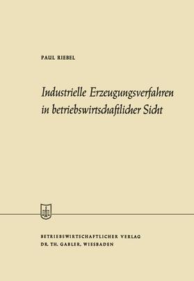 Riebel |  Industrielle Erzeugungsverfahren in betriebswirtschaftlicher Sicht | Buch |  Sack Fachmedien