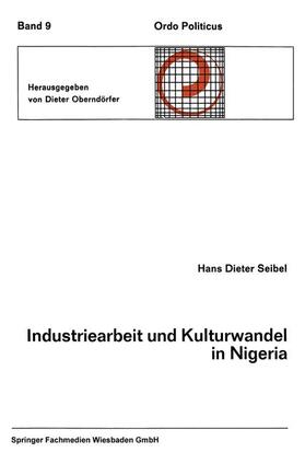 Seibel |  Industriearbeit und Kulturwandel in Nigeria Kulturelle Implikationen des Wandels von einer traditionellen Stammesgesellschaft zu einer modernen Industriegesellschaft | Buch |  Sack Fachmedien