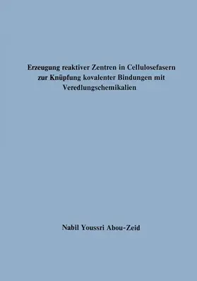 Abou-Zeid |  Erzeugung reaktiver Zentren in Cellulosefasern zur Knüpfung kovalenter Bindungen mit Veredlungschemikalien | Buch |  Sack Fachmedien