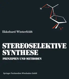 Winterfeldt |  Prinzipien und Methoden der Stereoselektiven Synthese | Buch |  Sack Fachmedien