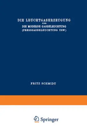 Schmidt |  Die Leuchtgaserzeugung und die Moderne Gasbeleuchtung (Pressgasbeleuchtung Usw.) | eBook | Sack Fachmedien