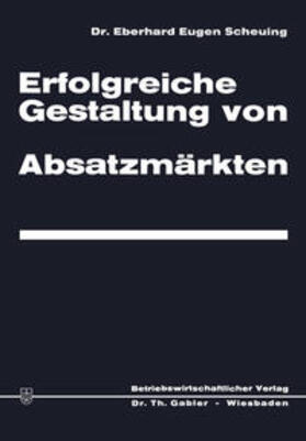 Scheuing |  Erfolgreiche Gestaltung von Absatzmärkten | eBook | Sack Fachmedien