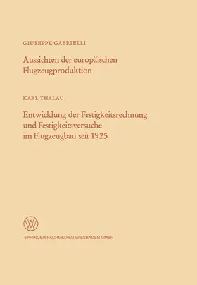 Gabrielli | Aussichten der europäischen Flugzeugproduktion. Entwicklung der Festigkeitsrechnung und Festigkeitsversuche im Flugzeugbau seit 1925 | Buch | 978-3-663-02997-7 | sack.de