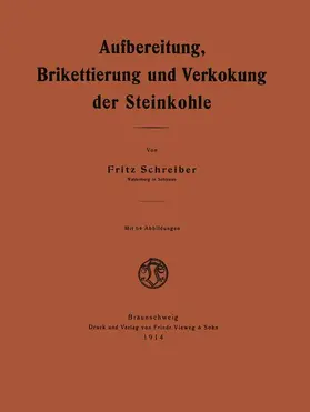 Schreiber |  Aufbereitung, Brikettierung und Verkokung der Steinkohle | Buch |  Sack Fachmedien