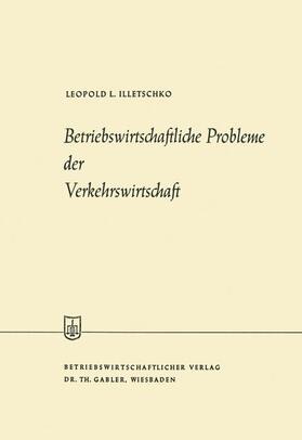 Illetschko |  Betriebswirtschaftliche Probleme der Verkehrswirtschaft | Buch |  Sack Fachmedien