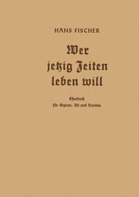 Fischer |  Wer jetzig Zeiten leben will | Buch |  Sack Fachmedien